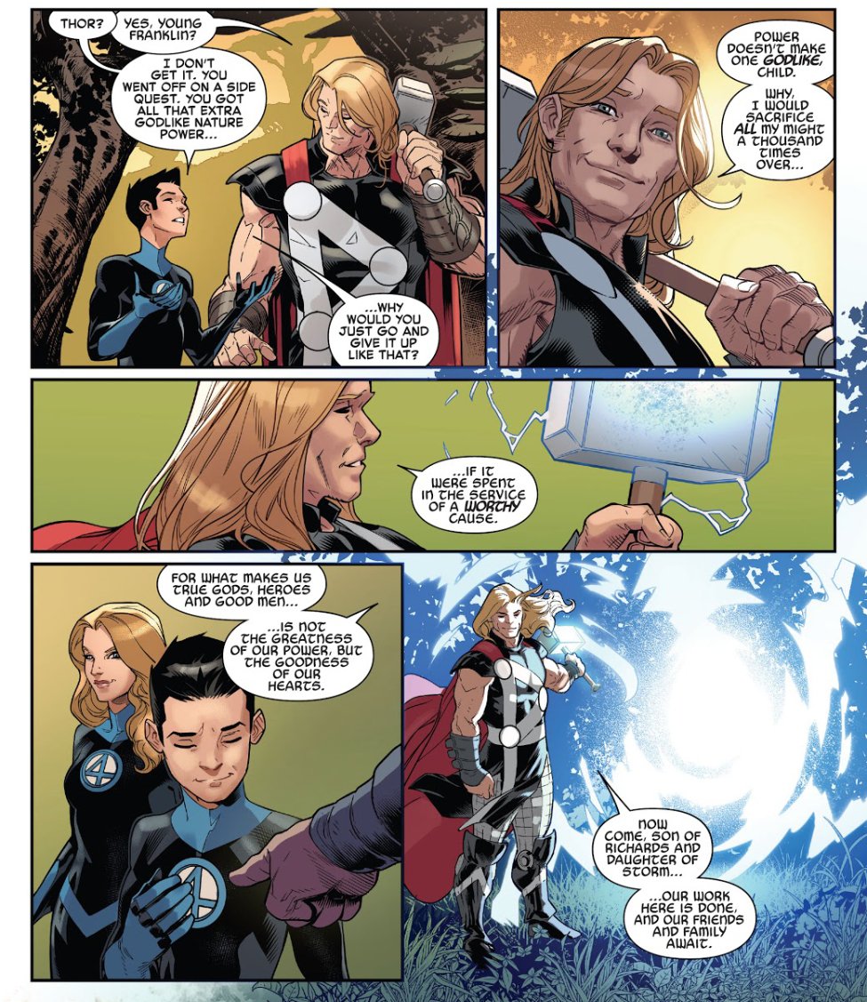 THOR TEACH WISDOMThor tells young Franklin Richards (Powerhouse) what it truly means to be GODLIKE.. Power doesn't make one godlike, for what makes us Gods , Heroes & good men, Is not the greatness of our power but the greatness of our hearts.MY ALL TIME FAV REGAL TO THE END!