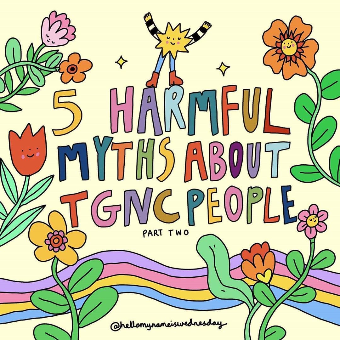 Here's a helpful lesson on harmful myths about  #TGNC people that you can help bust! TGNC =  #trans and gender-nonconforming people, which can also capture those who identify as  #nonbinary, genderqueer and more. : hellomynameiswednesday on IG