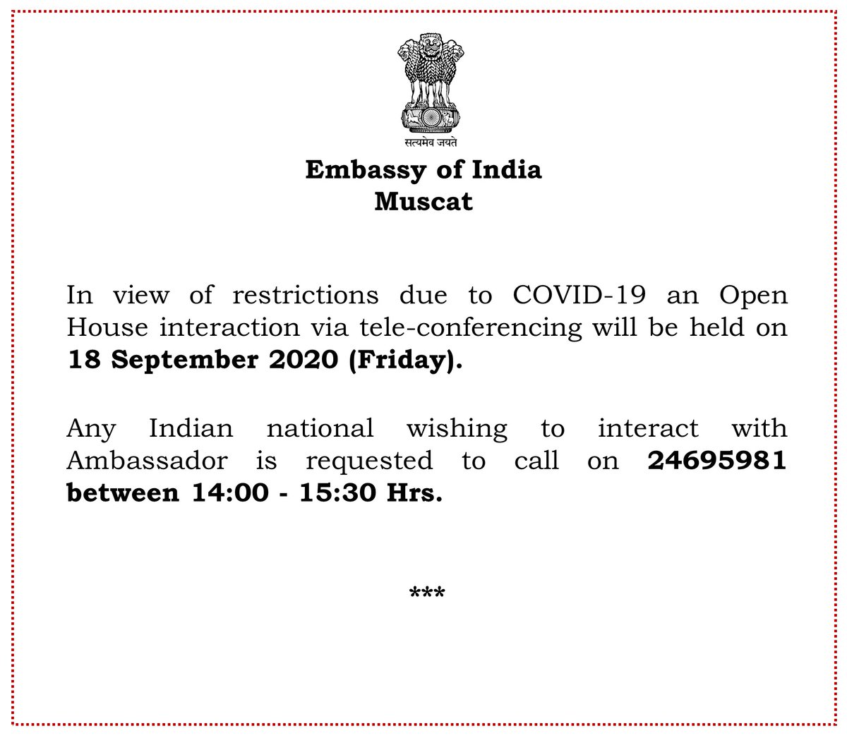 In view of restrictions due to COVID-19 an Open House interaction via tele-conferencing will be held on 18 September 2020 (Friday).
Any Indian national wishing to interact with Ambassador is requested to call on 24695981 between 14:00 - 15:30 Hrs.