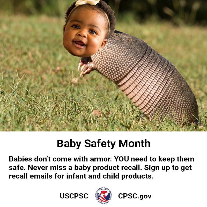 An armadillo with the face of a baby. The text reads: Baby safety month. Babies don't come with armor. You need to keep them safe Never miss a baby product recall. Sign up to get recall emails for infant and child products.