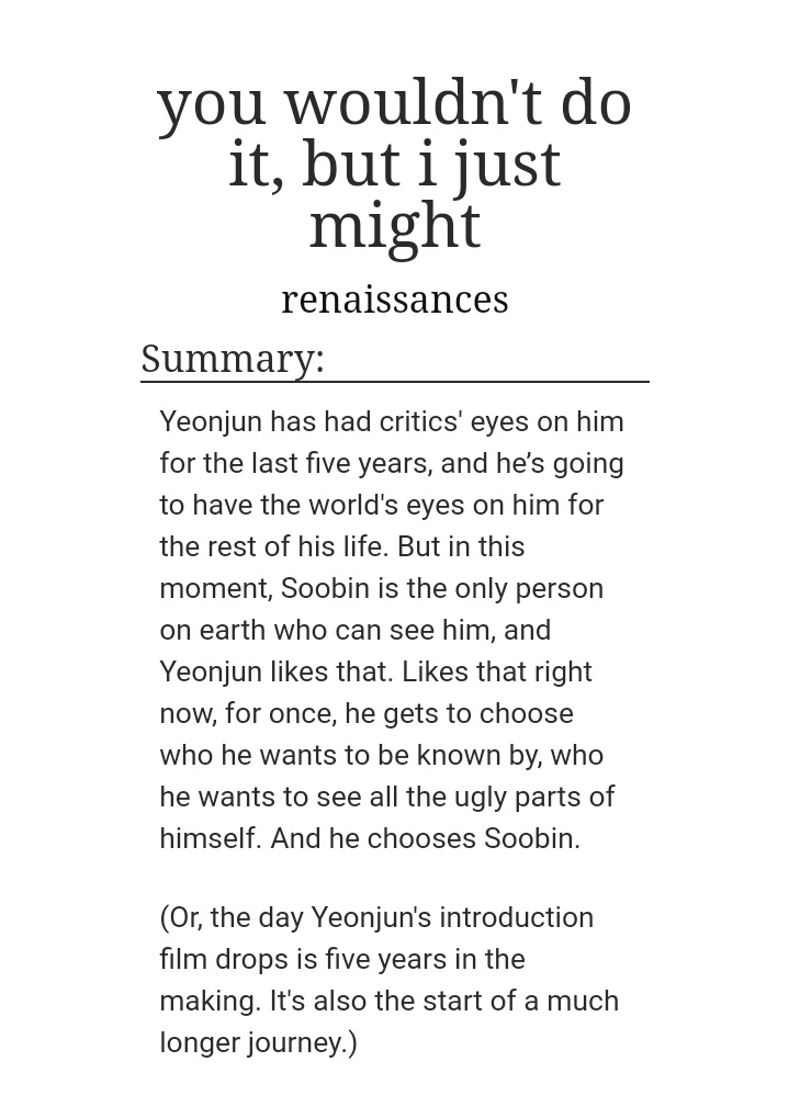 "You wouldn't do it, but i just might"11/10 would recommendpre debut yeonbin and txtAngst and fluff https://archiveofourown.org/works/23308546 