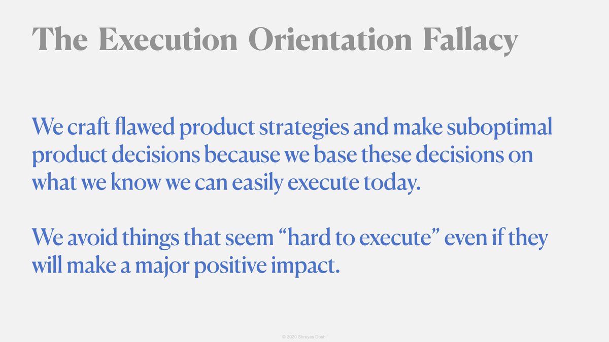 With the Execution Orientation Fallacy we are so focused on execution that we craft flawed product strategies and make suboptimal product decisions because we base these decisions on what we know we can easily execute today.