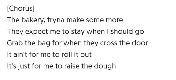 3) The third verse is self-explanatory. It references overtime labor/5 day work weeks and the ruthless brainwashing of members of capitalist society to, quote on quote, "get that bread."