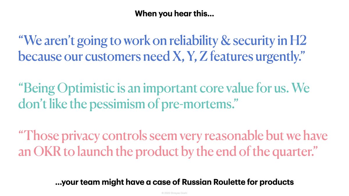 Russian Roulette for products is especially common in companies where moving fast & breaking things is viewed as a virtue. It's also common in companies where "following orders" is expected & rewarded.Pre-mortems are a good antidote for Russian Roulette for products.