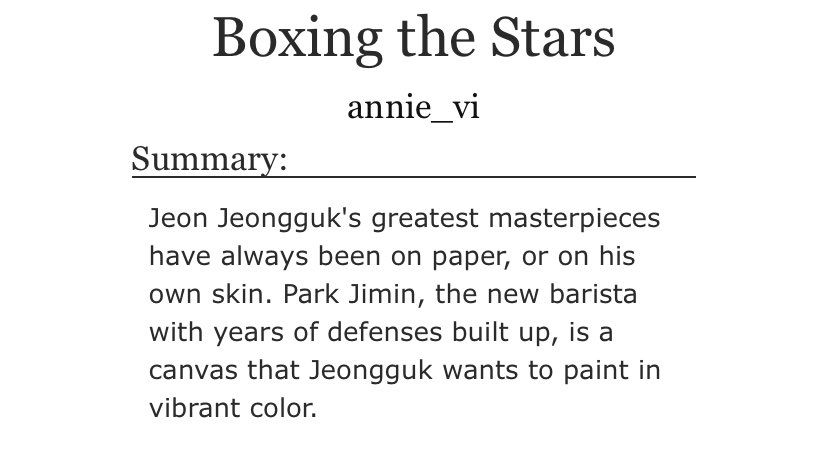 jikook - 9/10- barista jimin - art student/tattoo artist jk- deadass probably one of my favorite jikook fics i’ve read - the plot is so good there’s even smut after enough build up and sexual tension  https://archiveofourown.org/works/23891185/chapters/57436036