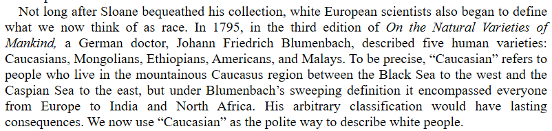 PROLOGUEWhite European scientists began to define what we now think of as race [in the 18 century]... and [their] arbitrary classification would have lasting consequences.  #Saini