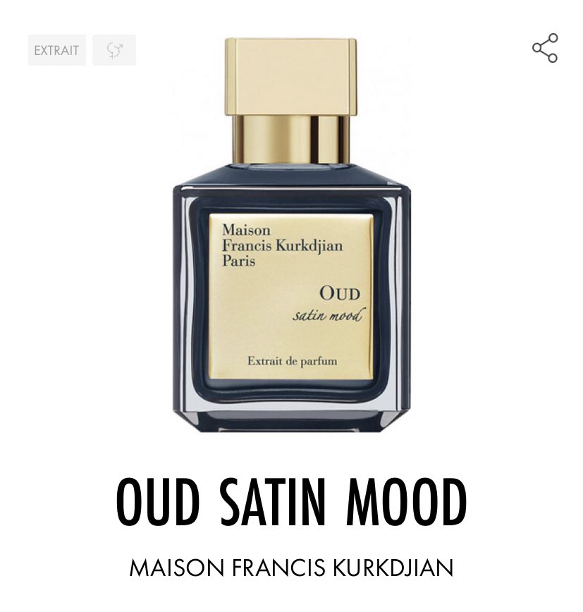 Oud Satin Mood, Maison Francis Kurkdjian. En version « Extrait de parfum ».La longévité de cette fragrance est exceptionnelle. Un ambré boisé aux accents floraux de Rose, de Violette et de Geranium, dans un fond de Oud vanillé.