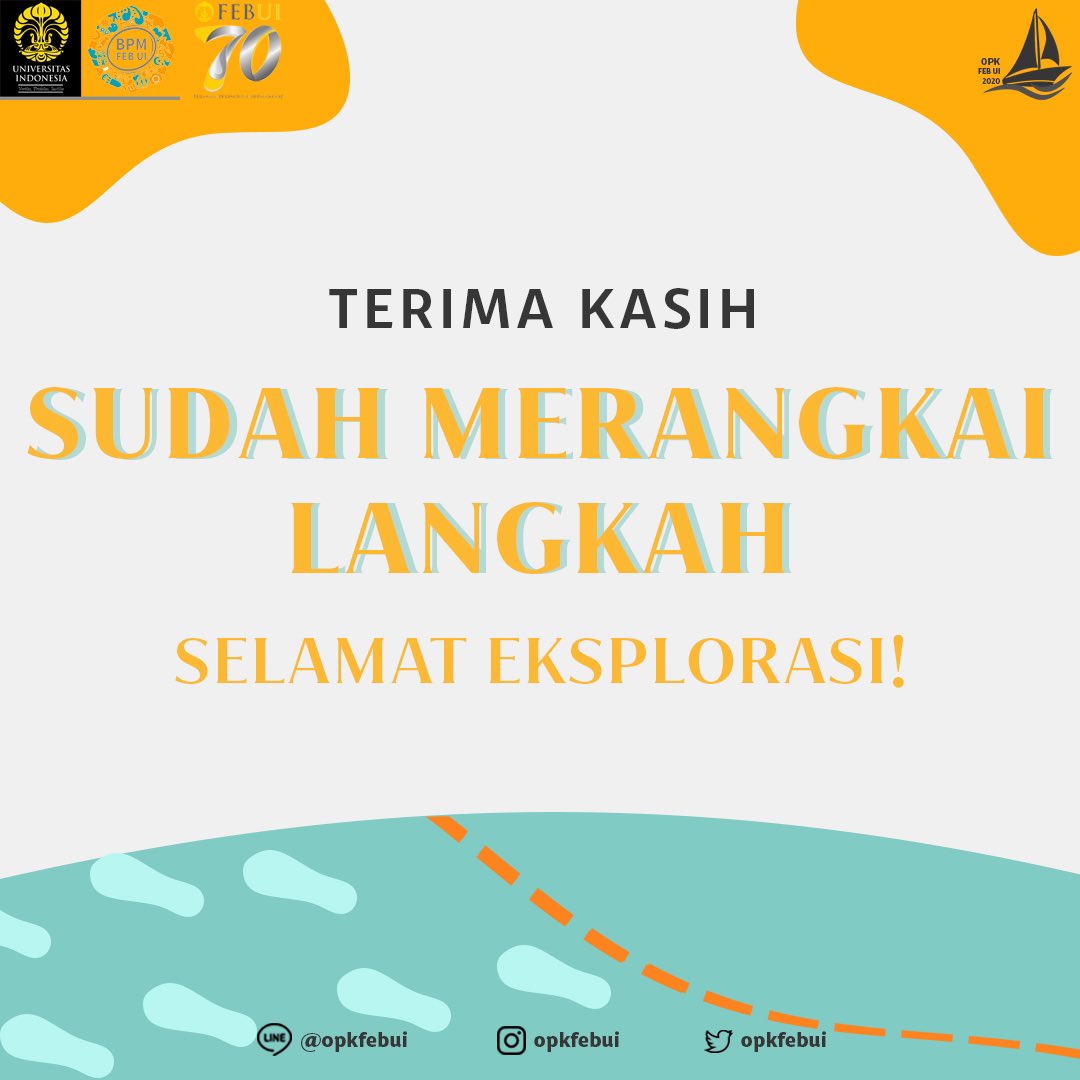 TERIMA KASIH

Kami mengapresiasi FEB UI 2020 yang sudah mengikuti seluruh rangkaian acara dengan baik. Terima kasih &amp; selamat melanjutkan perjalanan!

Line OA: @opkfebui
Instagram: @opkfebui
Twitter: <a href="/OPKFEBUI/">OPK FEB UI 2022</a>

OPK FEB UI 2020
#MerangkaiLangkahMenujuEksplorasi