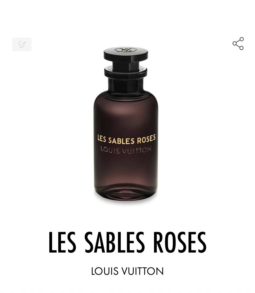 Les sables roses, Louis Vuitton.Parfum mixte dont on dénote un triumvirat olfactif : Rose, Ambre gris et Oud.