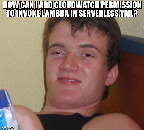 overflow_meme's tweet image. How can I add cloudwatch permission to invoke lambda in serverless.yml? stackoverflow.com/questions/6407… #amazonwebservices #serverlessframework #awslambda