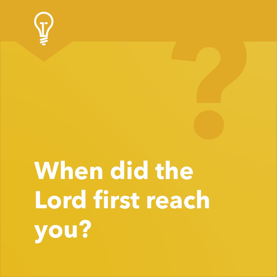 Do you remember the first time the Lord reached you? How did your life change?