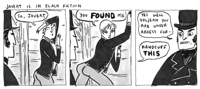 based on "javert is in slash fiction" by kate beaton, which you can read more here: https://t.co/eGE4AtFX4D 