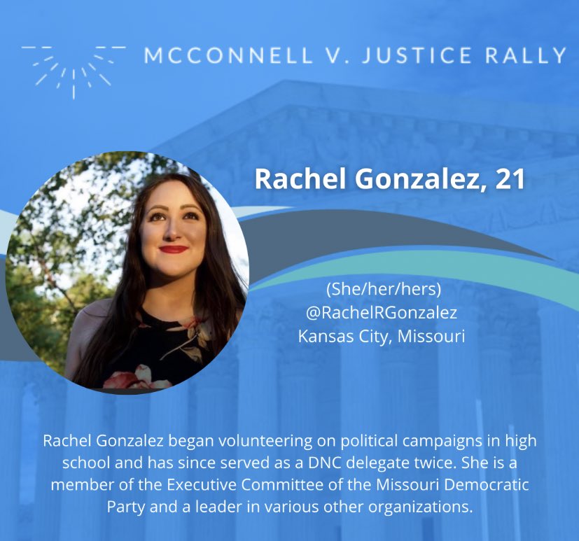 Rachel Gonzalez, 21 @RachelRGonzalezKansas City, Missouri I began volunteering on political campaigns in high school and have since served as a DNC delegate twice. I am also an Executive Committee of the MO Democratic Party, and as a leader in various other organizations
