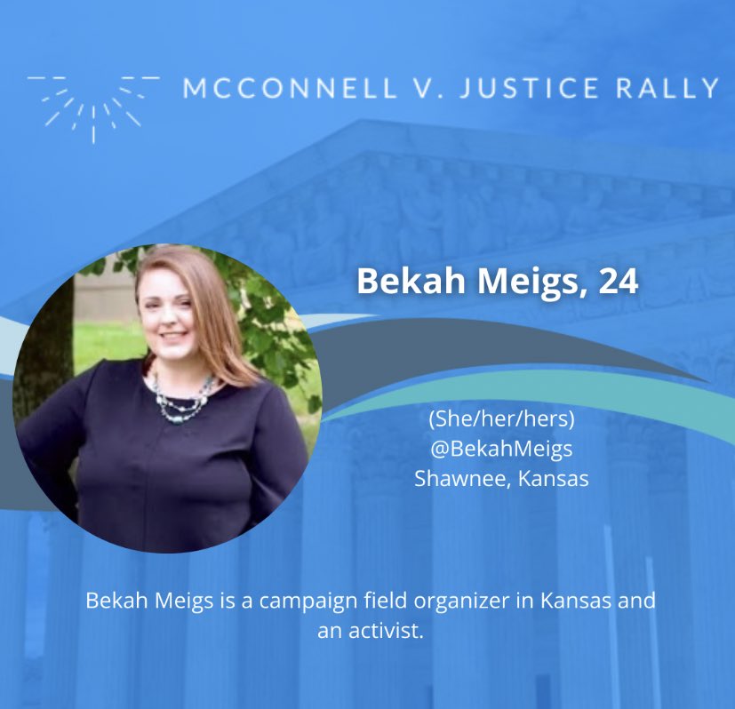 Bekah Meigs, 24 @BekahMeigsShawnee, Kansas Bekah Meigs is a campaign field organizer in Kansas and an activist.