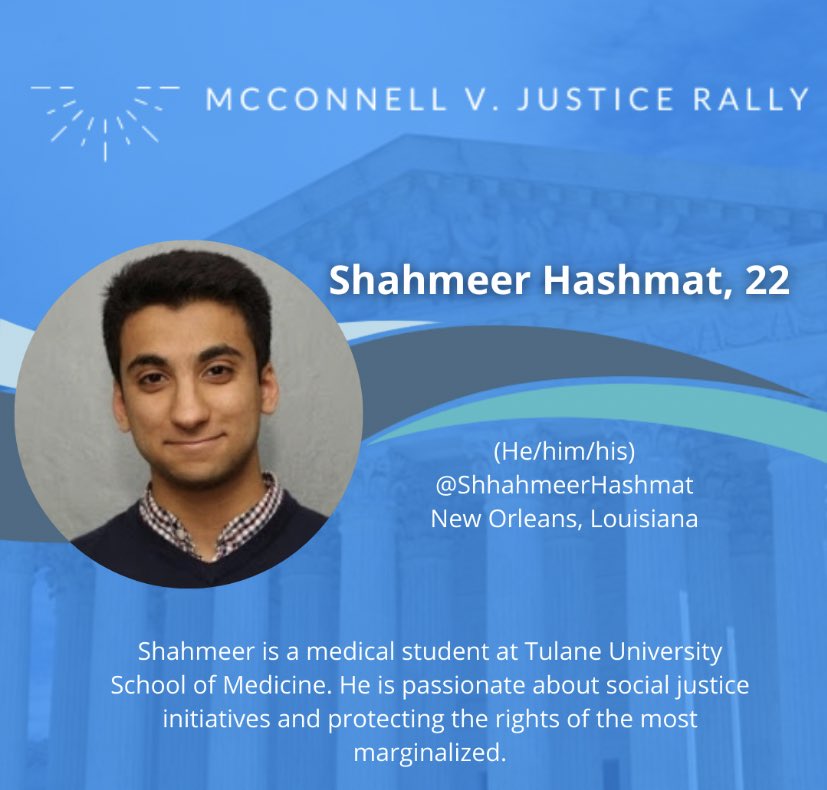 Shahmeer Hashmat, 22@ShameerHashmatNew Orleans, LouisianaShahmeer is a medical student at Tulane University School of Medicine. He is passionate about social justice initiatives and protecting the rights of the most marginalized.