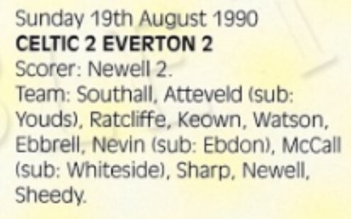 #98 Celtic 2-2 EFC - Aug 19, 1990. The Blues’ final pre-season friendly saw them take a trip north of the border to Parkhead, to face Celtic in what was billed as a ‘challenge match’. An entertaining 2-2 draw ensued, with Mike Newell scoring both of EFCs goals.
