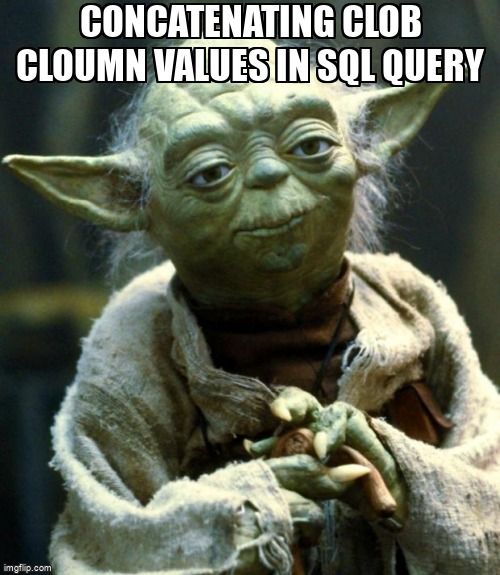 overflow_meme's tweet image. Concatenating clob cloumn values in sql query stackoverflow.com/questions/6407… #oracle10g #sql #stringconcatenation #clob