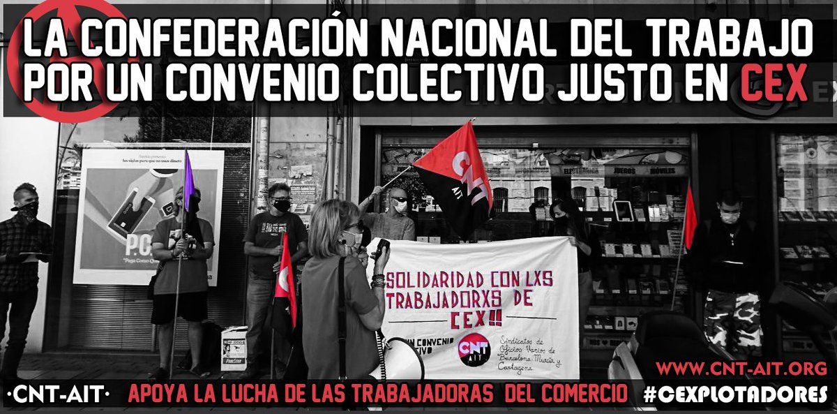 CNT-AIT against #CeX

This company, with annual benefits of €23,000,000k refuses to facilitate the family conciliation of its workers. For a fair collective agreement!

Solidarity in the struggle! 👊🏽

@AitBarcelona @AitGeltru #CeXplotadores
@CNTMURCIA1 @CNTCARTAGENA @CNTalicante
