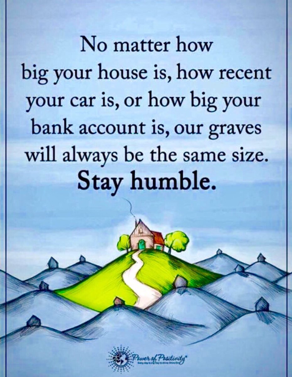 “No Matter How Big Your House Is, How Recent Your Car Is, Or How Big Your Bank Account Is, Our Graves Will Always Be The Same Size. Stay Humble.” (via @10MillionMiler & @Powerofpositivity)
