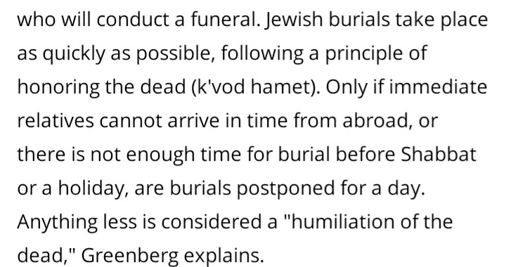 **I DO NOT SPEAK FOR ALL JEWISH PEOPLE**A. I am not saying this is the only or best way. It is many Jewish families' custom. https://www.jfedgmw.org/jewish-funeral-customs-saying-goodbye-to-a-loved-one**I DO NOT SPEAK FOR ALL JEWISH PEOPLE**