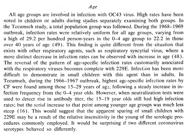 All ages catch OC43. High rates in children (1st two lines)."relatively uniform for all age groups ... this finding very different from RSV where [OLDER people catch it less]"We don't see 229E in kids probably because serology isn't sensitive enough. (last lines - all p246)