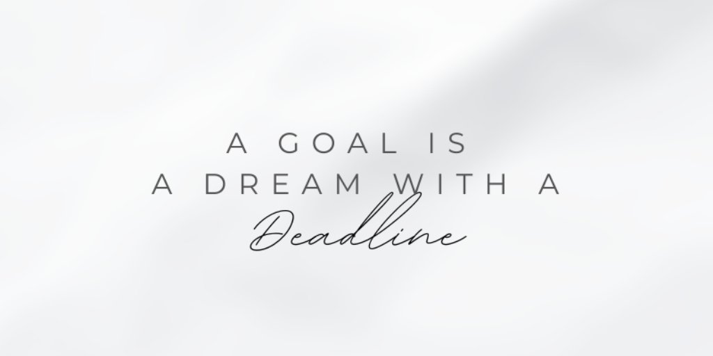 A goal is a dream with a deadline!