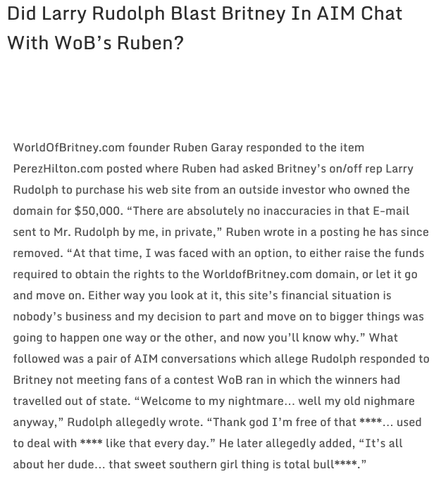 During this time, Larry was shit talking Britney on AIM chat with Ruben who ran a fansite called World of Britney. He called it "my old nightmare" and said "that sweet southern girl thing is total bullshit."  #FreeBritney