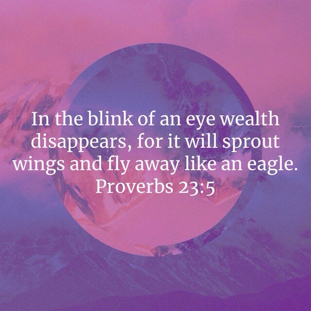 Wilt thou set thine #eyes upon that which is not? for #riches certainly make themselves wings; they fly away as an #eagle toward #heaven.
Proverbs 23:5
#GodBlessAmerica 
#GodBlessOurTroops 
#GodBlessPresidentTrump 
#HaveABlessedDay 
#RepentanceAndSalvation 
#HeavenlyBlessings