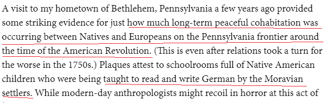 One, the Penn frontier at the time was interethnic chaos with competing interests.Two, there are numerous examples of genocidal massacres in the period. Three, Moravians are complicated but generally resisted the aforementioned murder but did engage in cultural damage. /56