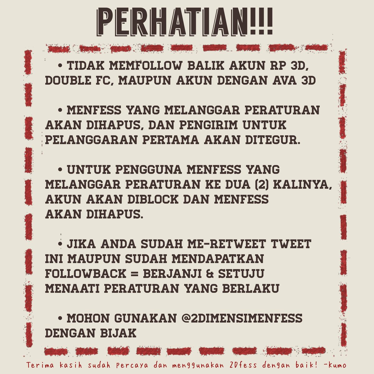 2DimensiMenfess's tweet image. PERATURAN DAN GUIDELINE 2DIMENSIMENFESS. 

❗️❗️❗️BACA SAMPAI AKHIR UNTUK MENDAPATKAN FOLLOWBACK.❗️❗️❗️

  • Trigger Utama: *2DFess 
   • Untuk pengguna lama, berarti sudah komitmen menaati peraturan, ya! -Kumo