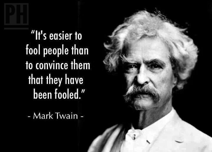 Mark Twain Fool Quote Twitter 上的Premal Hathiwala："It's Easier To Fool People Than To Convince  Them That They Have Been Fooled. - Mark Twain #Quote #Marktwain #Fool # Fooled Https://T.co/Arci6B7Ksj" / Twitter