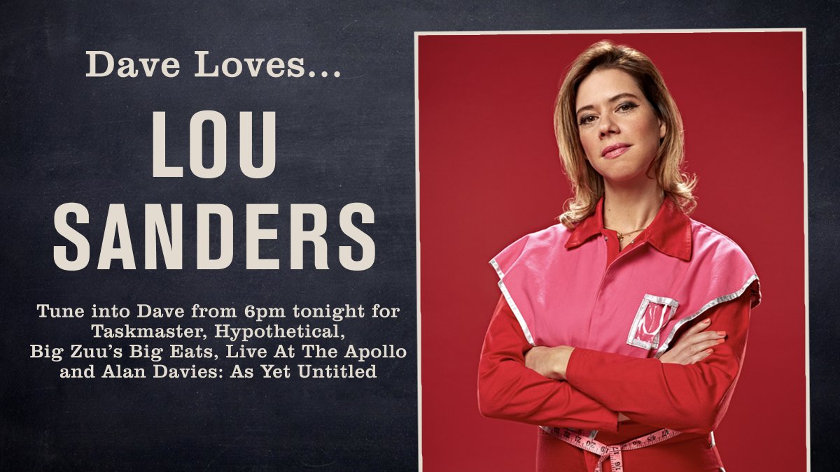 Dave Tonight From 6pm Daveloves Lousanders With Taskmaster Big Zuu S Big Eats Hypothetical And Much More And As An Added Bonus Lou Is Taking Over Our Twitter Feed This Evening