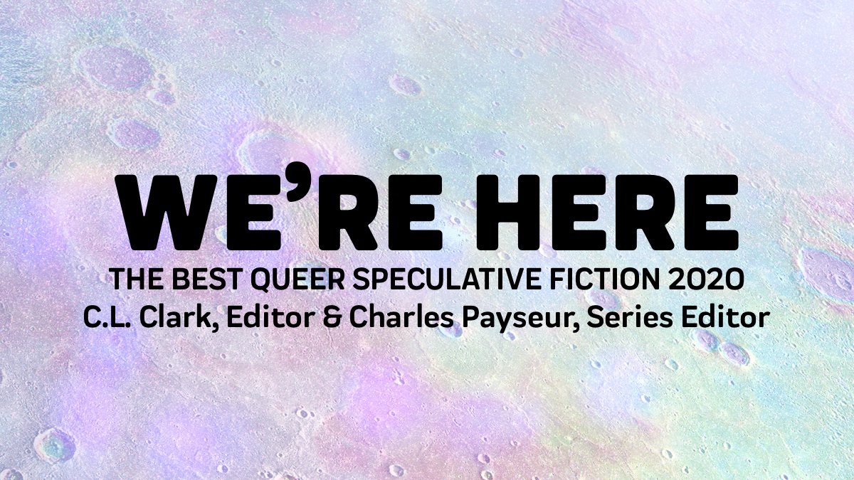We're delighted to announce a new anthology series. WE'RE HERE: THE BEST QUEER SPECULATIVE FICTION 2020 will be edited by <a href="/C_L_Clark/">C. L. // Cherae</a> and series editor @ClowderofTwo. 🌕🏳️‍🌈📖

Editors &amp; writers are welcome to read more and submit  work here: neonhemlock.com/were-here