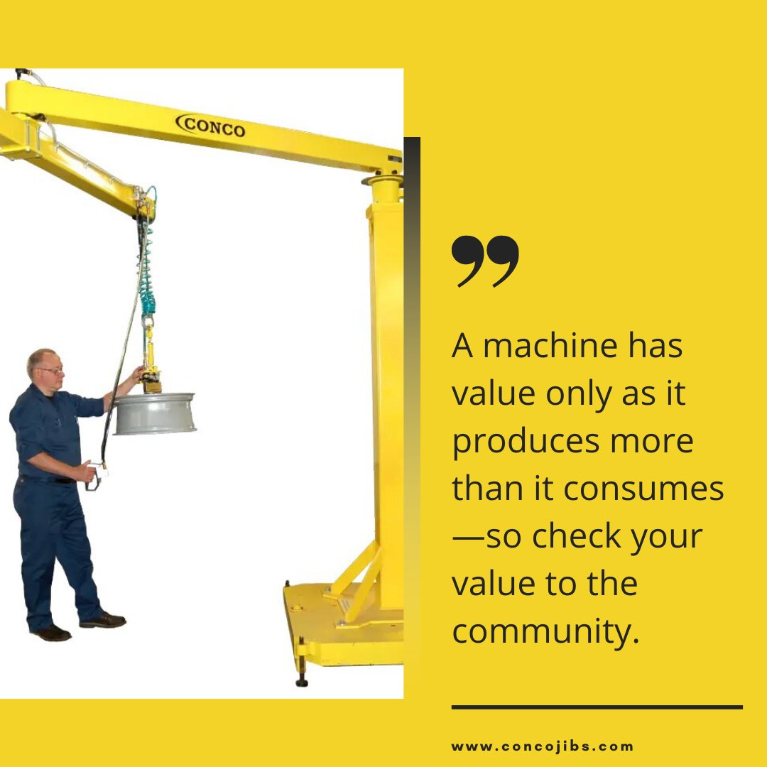 “A machine has value only as it produces more than it consumes—so check your value to the community.”

#wednesdaywisdom #technological #revolution #inspiration #industry #revolution #homes #unsupported #life #accomplishment #success #lifters #activity #ConcoJibs #USA