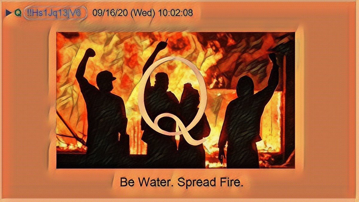 1) This is my Q thread for September 16, 2020My Theme:Be Water. Spread Fire.