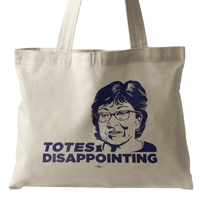 The  @MaineDems are doing a great job with some swag targeting the removal of Susan Collins, including a tote that says "TOTES DISAPPOINTING" and stickers that say "Often disappointed. ALWAYS DISAPPOINTING." Yup.Get yours here and let's  #DefeatCollins: https://store.mainedems.org/defeatcollins/ 