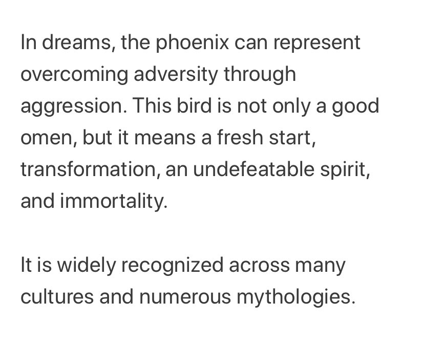 it is said that in dreams, phoenix can represent overcoming adversity through aggression. it symbolizes undying perseverance inspite of the expected opposition and blockade towards its goals. gallant and confident, unwavering in its struggle towards the accomplishment of ++