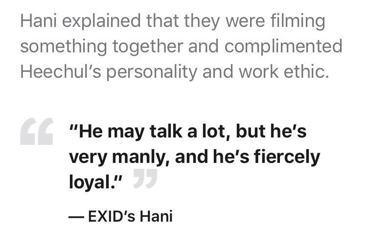 HANI (EXID)"i'm very grateful towards heechul. he didn't directly hand me money or anything but he was often there for me through my hard times.""heechul is very manly & fiercely loyal.""heechul looks out for me a lot. to me, he's like daddy long legs."