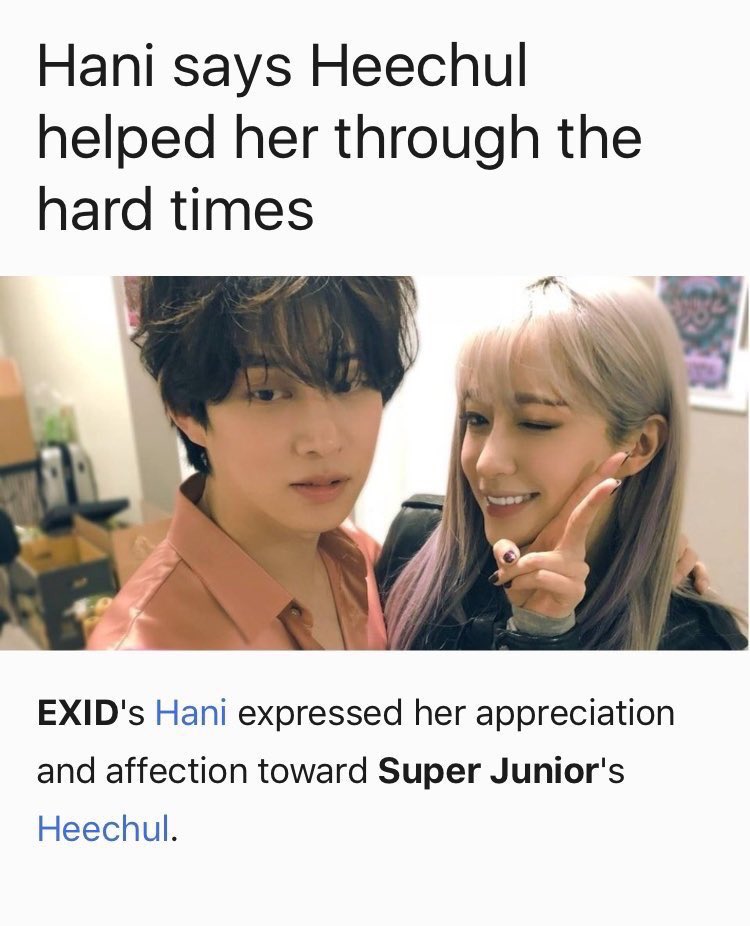 HANI (EXID)"i'm very grateful towards heechul. he didn't directly hand me money or anything but he was often there for me through my hard times.""heechul is very manly & fiercely loyal.""heechul looks out for me a lot. to me, he's like daddy long legs."