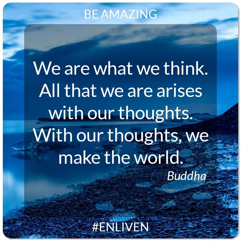 We are what we think. All that we are arises with our thoughts. With our thoughts, we make the world. - Buddha #ENLIVEN #bebetter #qotd #motivation #quotes