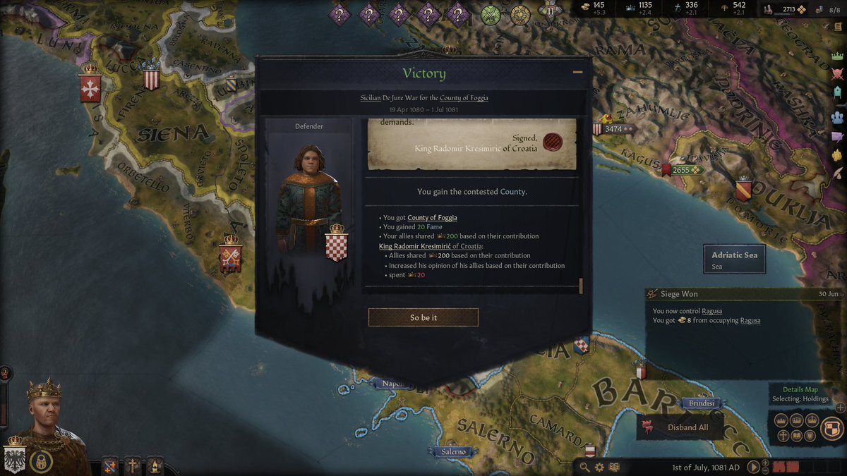 164. The battle for Foggia is long and brutal. My vassal Hugh d'Avranches, Count of Messina, is slain. But we prevail, forcing the young King of Croatia to sue for peace and surrender Foggia to me.