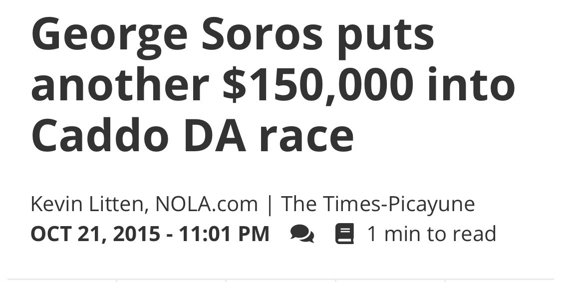 Here’s an interesting one. George Soros put $406,000 into a DA race for Cado Parish in Louisiana. This isn’t some huge city. This district represents 250,000 people. That kind of money in a DA race like this is totally insane. This was in 2015 when he started doing this.