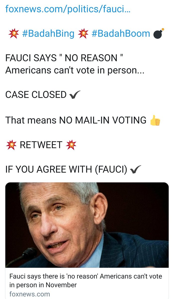<a href="/realDonaldTrump/">Donald J. Trump</a> <a href="/foxandfriends/">FOX & Friends</a> In a recent article by <a href="/FoxNews/">Fox News</a> .com Dr.Fauci said  " Quote " He sees " No Reason " why Americans can't vote in Person " Un-Quote " Case Closed ✔