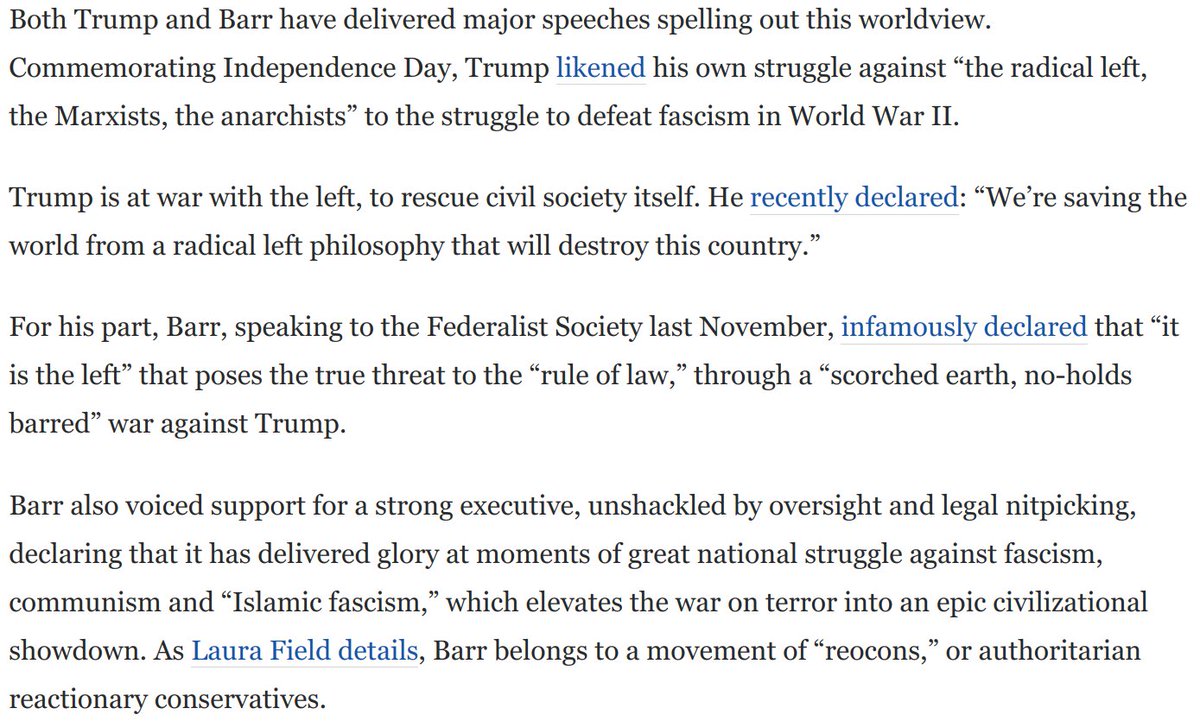 Barr also has a genuine worldview. In declaring war on the left and claiming the executive has "virtually unchecked discretion" to prosecute for sedition, he draws on an anti-liberal tradition that glorifies the executive unfettered to act amid crises: https://www.washingtonpost.com/opinions/2020/09/03/only-one-candidate-is-lawless-extremist-he-has-william-barrs-help/