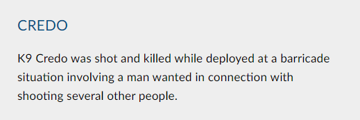 This one implies Credo was killed while trying to stop a shooter, even listing the 'offender' as shot and killed, as if he did it.In the description it turns out the cops shot the dog accidentally while trying to shoot the guy