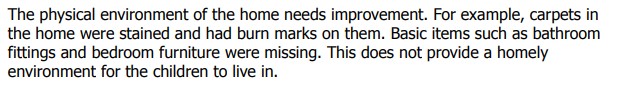 The 'physical environment of the home needs improvement' is Ofsted-speak for "It's a shit hole not fit for our own sons and daughters."