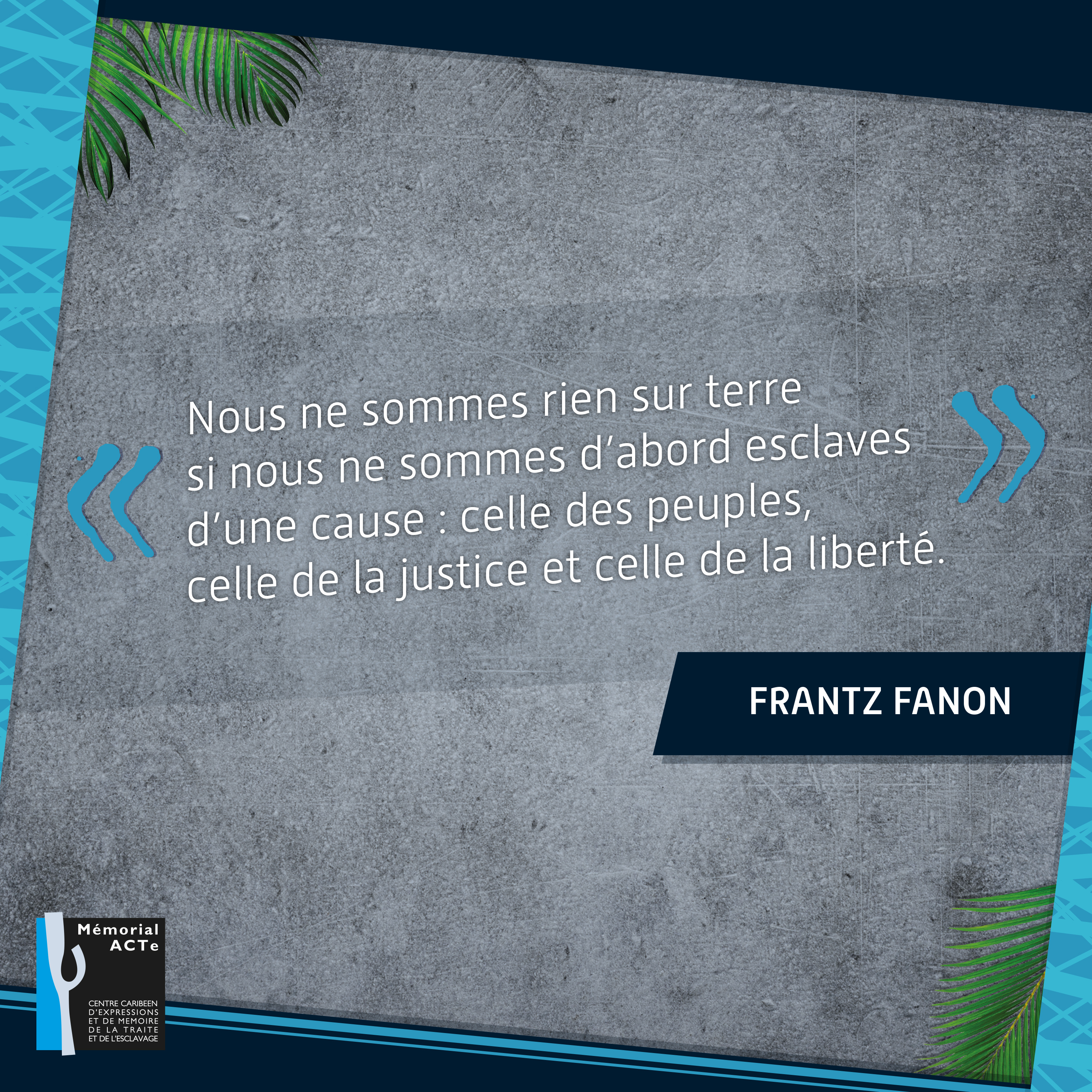 Memorial Acte Cette Citation Est Extraite De Damnes De La Terre Livre De Frantz Fanon Publie En 1961 Avant Gardiste De Son Epoque Frantz Fanon Martiniquais Etait Un