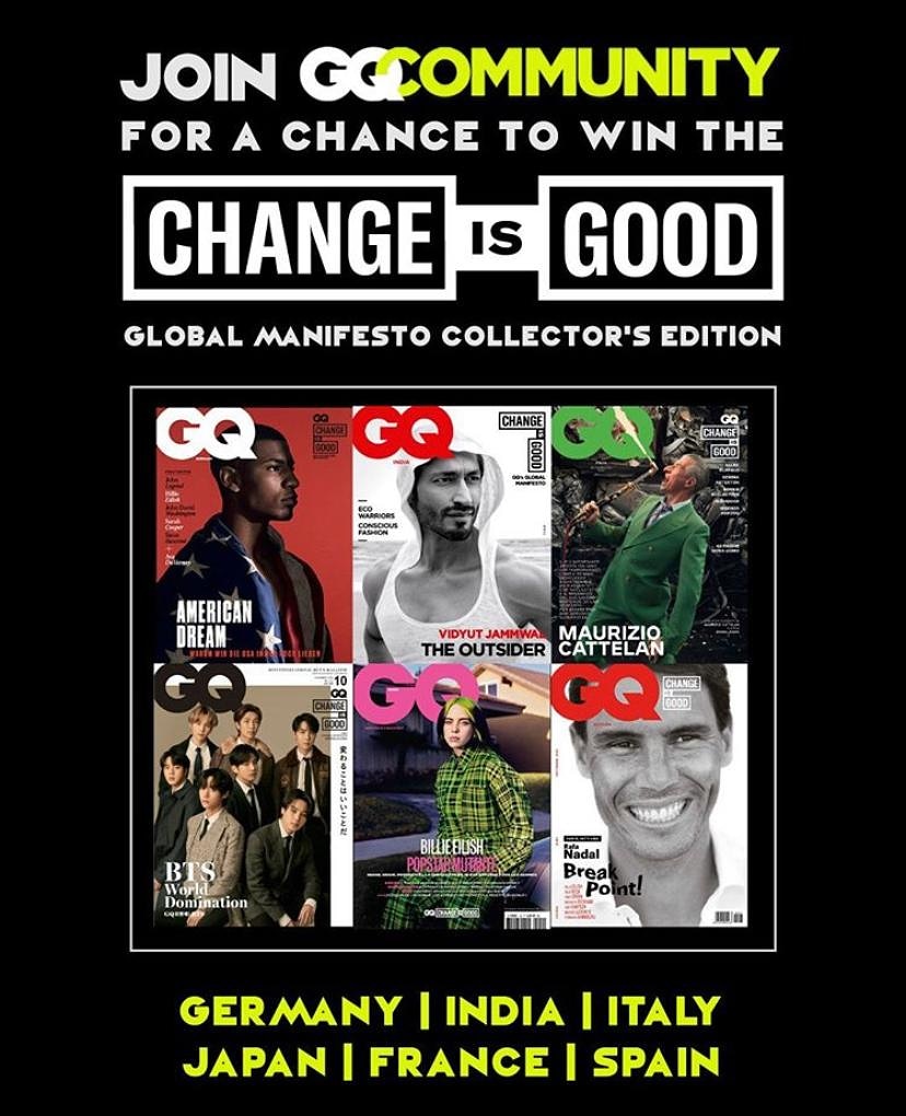 GQ Global manifest collector's edition featuring the power houses. 
#ChangeIsGood #GQCommunity
...
#VidyutJammwal #BTS #BillieEilish #RafaelNadal #SelimIbrahim #MaurizioCattelan