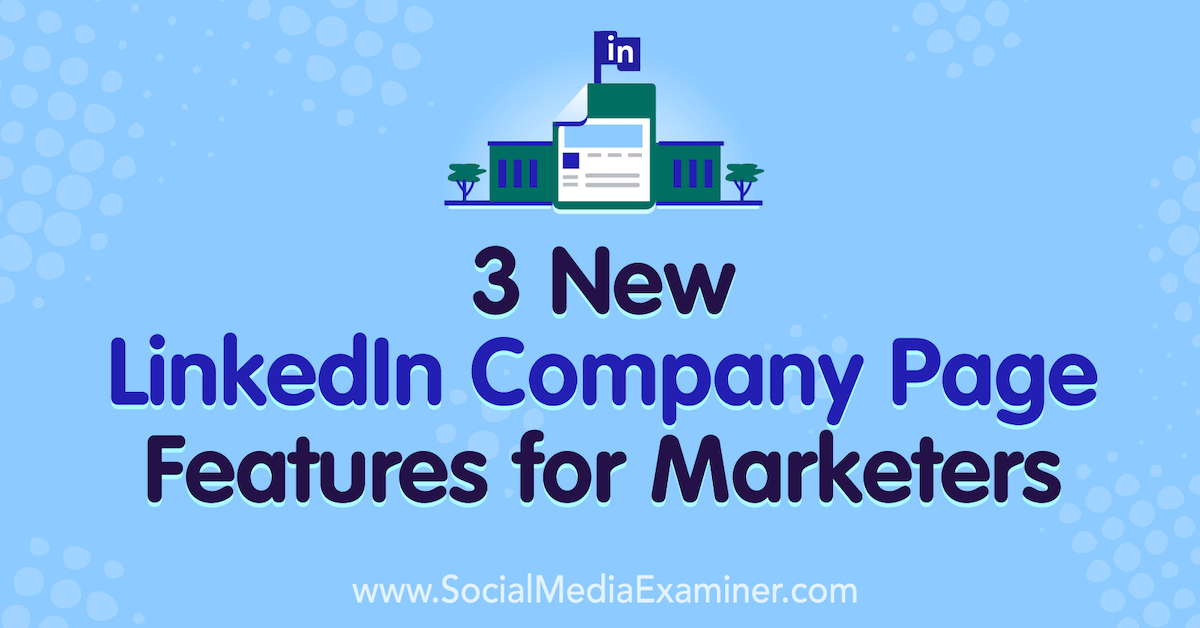 3 New #LinkedIn Company Page Features for Marketers buff.ly/35CXY2r @socialBeeNI <a href="/SMExaminer/">Social Media Examiner</a>