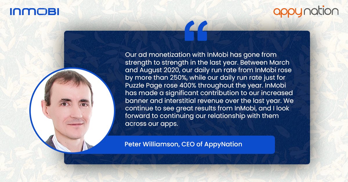InMobi (@inmobi) on Twitter photo InMobi was able to help <a href="/AppyNation/">AppyNation</a> increase their daily run rate by 250%. Here's what Peter Williamson, CEO of AppyNation, has to say!
For more success stories and publisher testimonials, head to inmo.bi/2FIrJnA InMobi was able to help <a href="/AppyNation/">AppyNation</a> increase their daily run rate by 250%. Here's what Peter Williamson, CEO of AppyNation, has to say!
For more success stories and publisher testimonials, head to inmo.bi/2FIrJnA